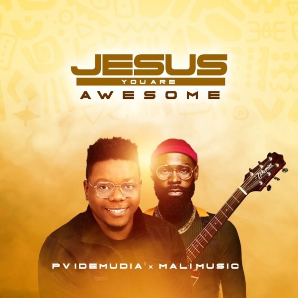 Jesus You Are Awesome – PV Idemudia Ft. Mali Music