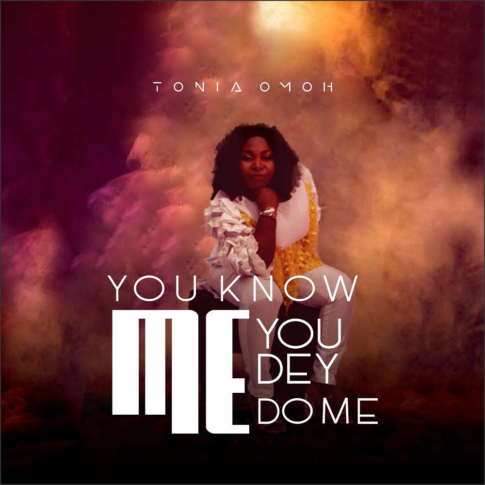 You Know Me You Dey Do Me – Tonia Omoh || MP3 [Lyric]