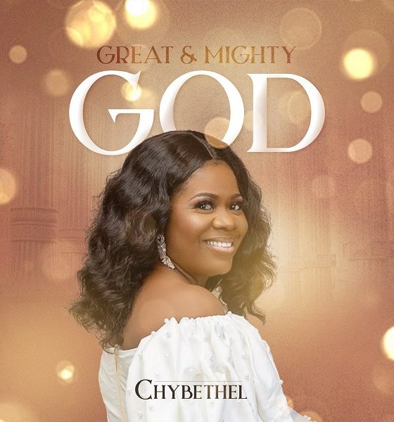 Great & Mighty God – Chybethel || MP3 [Video]