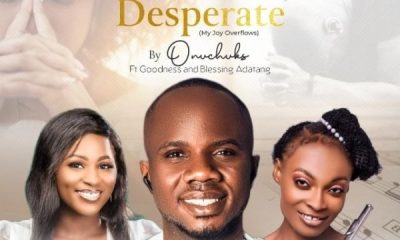 Desperate – Onuchuks Ft. Goodness & Blessing Adatang [Music + Video]