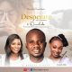 Desperate – Onuchuks Ft. Goodness & Blessing Adatang [Music + Video]