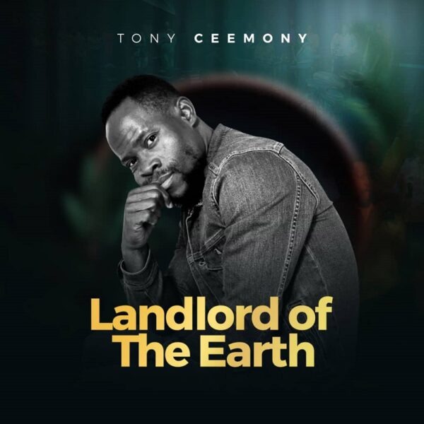 Landlord Of The Earth – Tony Ceemony [Music + Video]