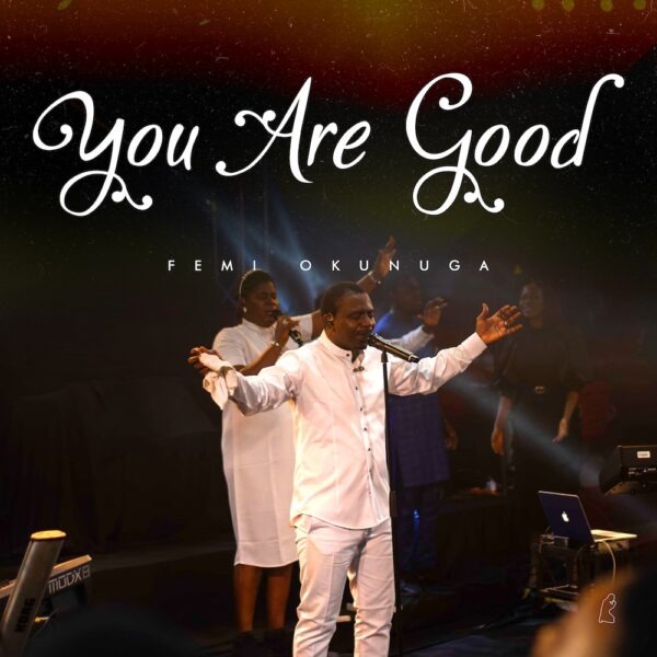 You Are Good – Femi Okunuga [Music + Video]