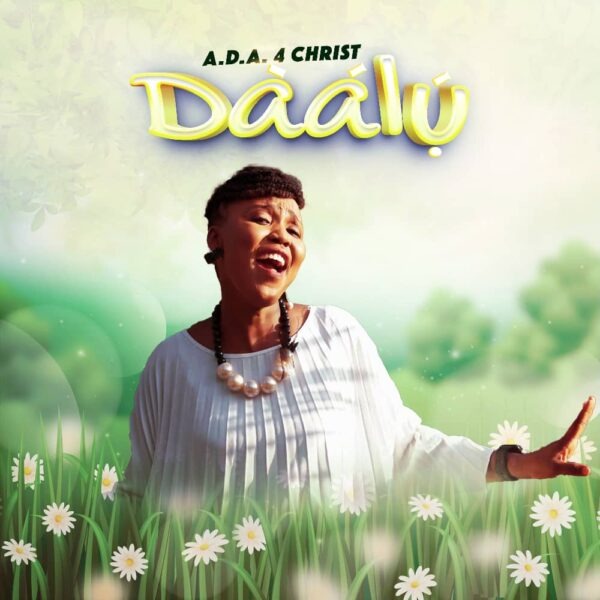 [Music + Video] Daalu – A.D.A 4 Christ