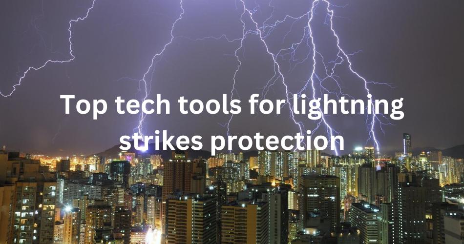 Top tech tools for lightning strikes protection