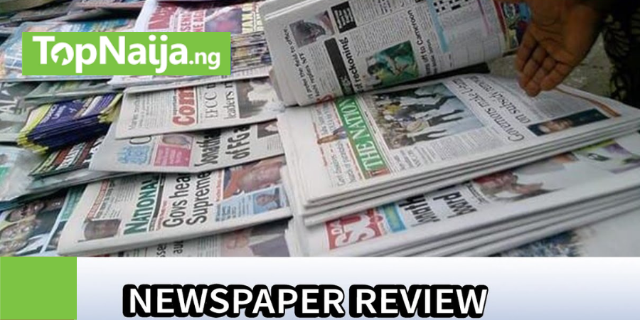 Top Naija News: Nigerian Newspapers Daily Front Pages Review For Friday 18th October, 2024